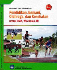 PENDIDIKAN JASMANI, OLAHRAGA, DAN KESEHATAN : untuk SMA/MA kelas XII